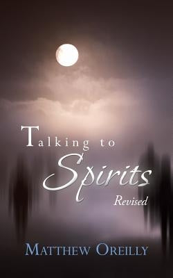 Talking to Spirits: Revised by Oreilly, Matthew