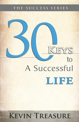 30 Keys to a Successful Life by Treasure, Kevin A.