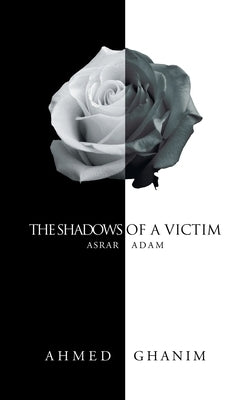 The Shadows of a Victim: Asrar Adam by Ghanim, Ahmed
