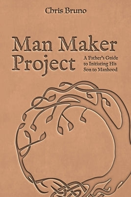 Man Maker Project: A Father's Guide to Initiating His Son into Manhood by Allender, Dan