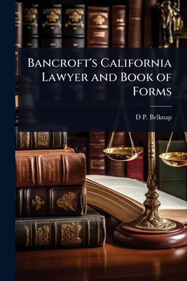 Bancroft's California Lawyer and Book of Forms by Belknap, D. P.
