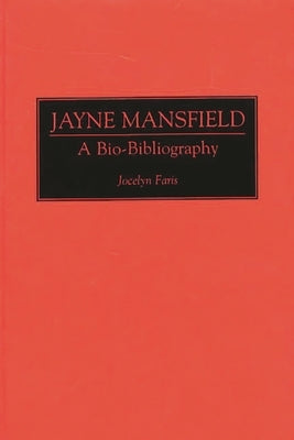 Jayne Mansfield: A Bio-Bibliography by Faris, Jocelyn