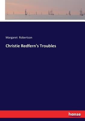 Christie Redfern's Troubles by Robertson, Margaret