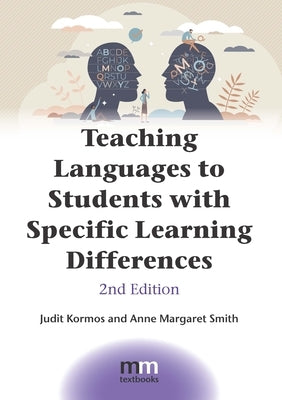 Teaching Languages to Students with Specific Learning Differences by Kormos, Judit