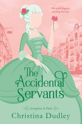 The Accidental Servants by Dudley, Christina