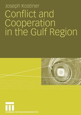 Conflict and Cooperation in the Gulf Region by Kostiner, Joseph
