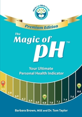 The Magic of pH - PREMIUM EDITION: Your Ultimate Personal Health Indicator by Taylor, Tom