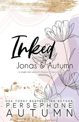 Inked - Jonas & Autumn: A Single Mom, Second Chance at Love Romance Duet by Autumn, Persephone