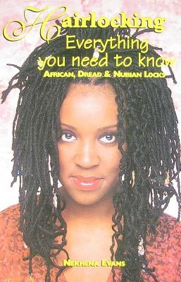 Hairlocking: Everything You Need to Know: African, Dread & Nubiam Locks by Evans, Nekhena