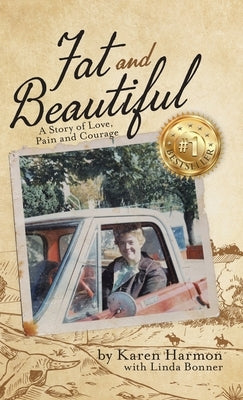 Fat and Beautiful: A Story of Love, Pain, and Courage by Harmon, Karen
