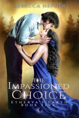 The Impassioned Choice by Hefner, Rebecca