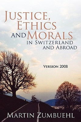 Justice, Ethics and Morals in Switzerland and Abroad: Version 2008 by Zumbuehl, Martin