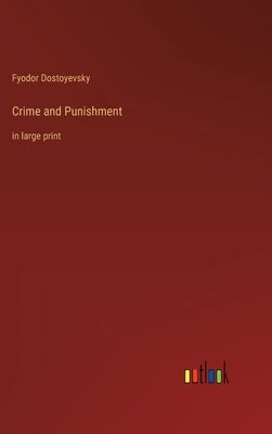 Crime and Punishment: in large print by Dostoyevsky, Fyodor
