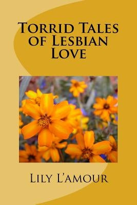 Torrid Tales of Lesbian Love by L'Amour, Lily