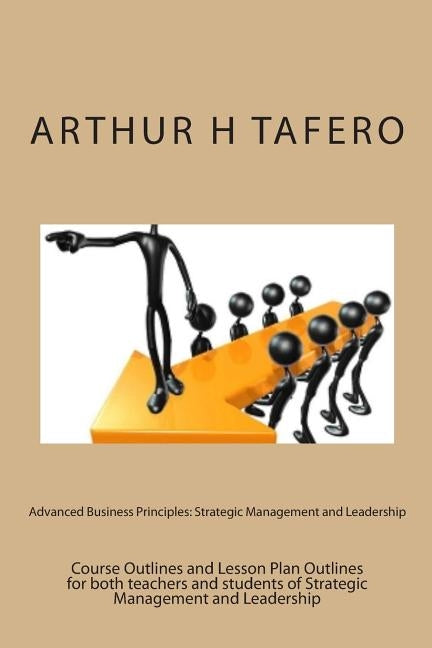 Advanced Business Principles: Strategic Management and Leadership by Tafero, Arthur H.