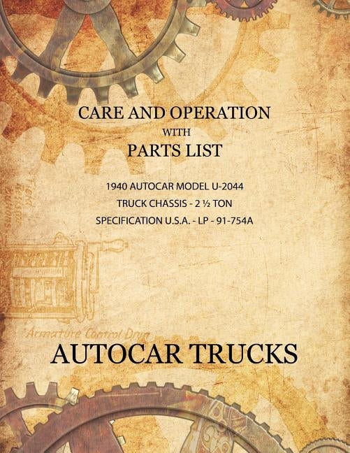 Care and Operation with Parts List 1940 Autocar Model U-2044, Truck Chassis - 2 1/2 Ton by Autocar Company