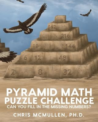 Pyramid Math Puzzle Challenge: Can you fill in the missing numbers? by McMullen, Chris