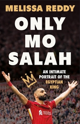 Only Mo Salah: An Intimate Portrait of the Egyptian King by Reddy, Melissa
