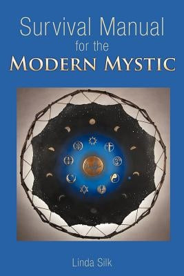 Survival Manual for the Modern Mystic by Silk, Linda