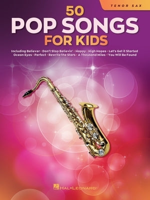 50 Pop Songs for Kids for Tenor Sax by Hal Leonard Corp