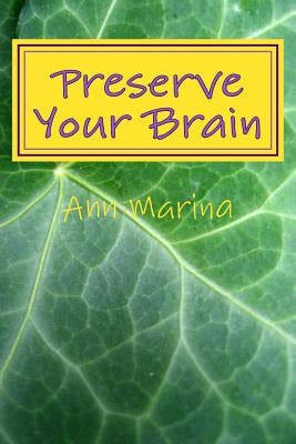 Preserve Your Brain: Tools for Growing Mental Fitness by Marina, Ann