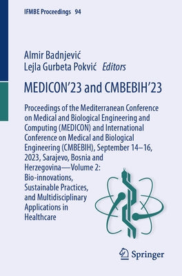 Medicon'23 and Cmbebih'23: Proceedings of the Mediterranean Conference on Medical and Biological Engineering and Computing (Medicon) and International by Badnjevic, Almir