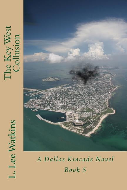 The Key West Collusion: A Dallas Kincade Novel Book 5 by Watkins, L. Lee