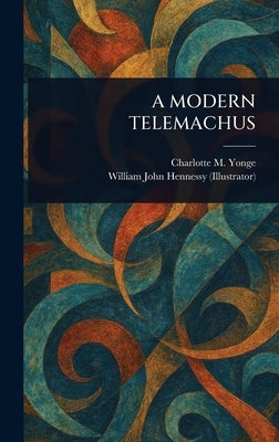 A Modern Telemachus by Yonge, Charlotte M. (Charlotte Mary)