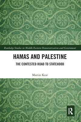 Hamas and Palestine: The Contested Road to Statehood by Kear, Martin