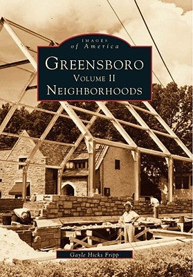 Greensboro, Volume 2: Neighborhoods by Hicks Fripp, Gayle