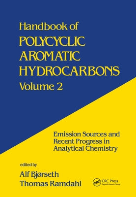 Handbook of Polycyclic Aromatic Hydrocarbons: Emission Sources and Recent Progress in Analytical Chemistry--Volume 2: by Bjorseth, Alf