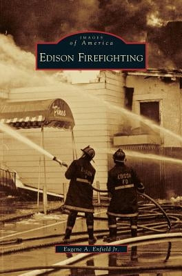 Edison Firefighting by Enfield, Eugene A., Jr.