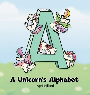 A Unicorn's Alphabet by Hilland, April