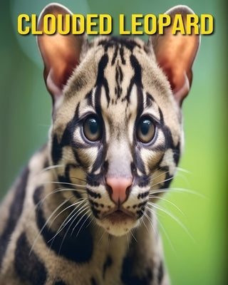 Clouded Leopard: Fun and Amazing Pictures About Clouded Leopard by Pharo, Susan