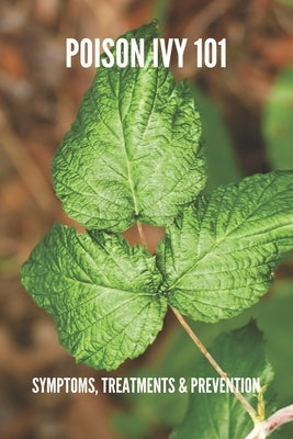 Poison Ivy 101: Symptoms, Treatments & Prevention: Poison Ivy Treatment by Supnet, Racheal
