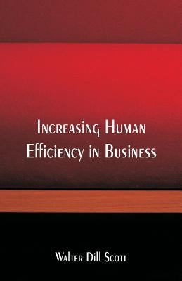 Increasing Human Efficiency in Business by Scott, Walter Dill