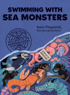 Swimming with Sea Monsters: A Totally Factual Field Guide to the Supernatural by Fitzpatrick, Insha