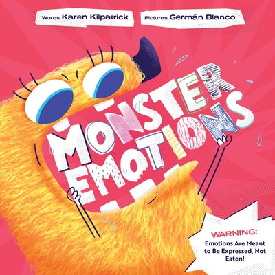 Monster Emotions: A Story about Sharing (Not Eating) Feelings by Kilpatrick, Karen