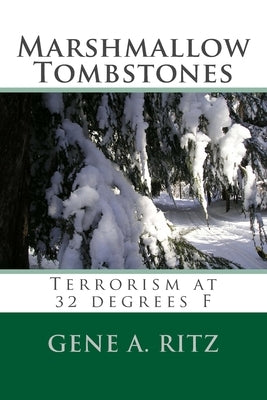 Marshmallow Tombstones: Terrorism at 32 Degrees F by Bethel, Paulette
