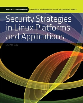 Security Strategies in Linux Platforms and Applications: . by Jang, Michael