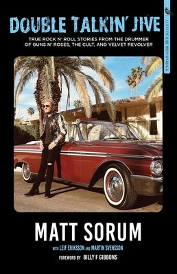 Double Talkin' Jive: True Rock 'n' Roll Stories from the Drummer of Guns N' Roses, the Cult, and Velvet Revolver by Sorum, Matt