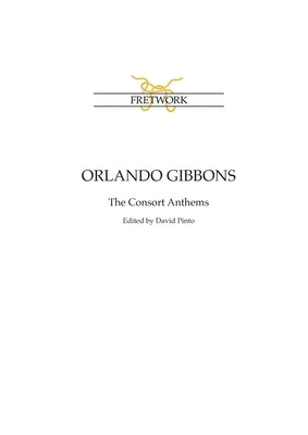 Orlando Gibbons: The Consort Anthems by Gibbons, Orlando