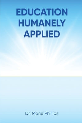 Education Humanely Applied by Phillips, Marie