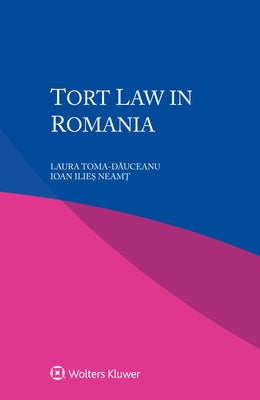 Tort Law in Romania by Toma-Dăuceanu, Laura