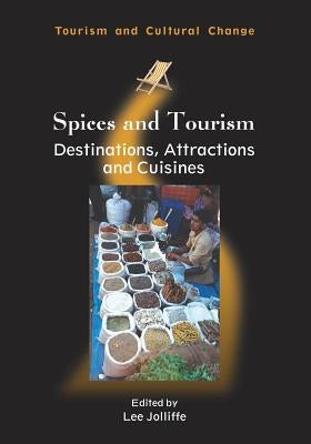 Spices and Tourism: Destinations, Attractions and Cuisines by Jolliffe, Lee