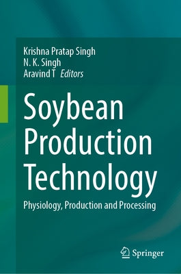 Soybean Production Technology: Physiology, Production and Processing by Singh, Krishna Pratap