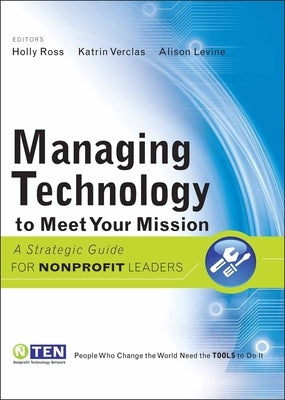 Managing Technology to Meet Your Mission by Ross, Holly