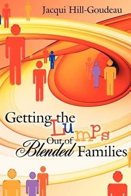 Getting the Lumps Out of Blended Families by Jacqui Hill-Goudeau