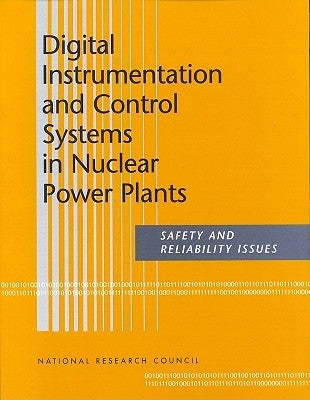 Digital Instrumentation and Control Systems in Nuclear Power Plants: Safety and Reliability Issues by National Research Council