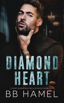 Diamond Heart: A Fake Marriage Billionaire Romance by Hamel, B. B.